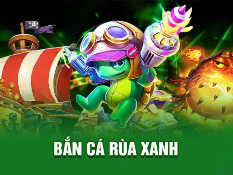 Bắn Cá Rùa Xanh - Siêu Phẩm Cá Cược Hot Hit Nhất Năm 2025