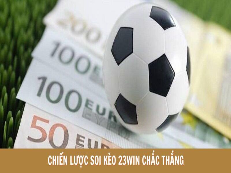 Chiến lược soi kèo 23win từ chuyên gia